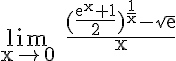 5$ \rm \lim_{x\to 0} \frac{(\frac{e^x+1}{2})^{\frac{1}{x}}-\sqrt{e}}{x}